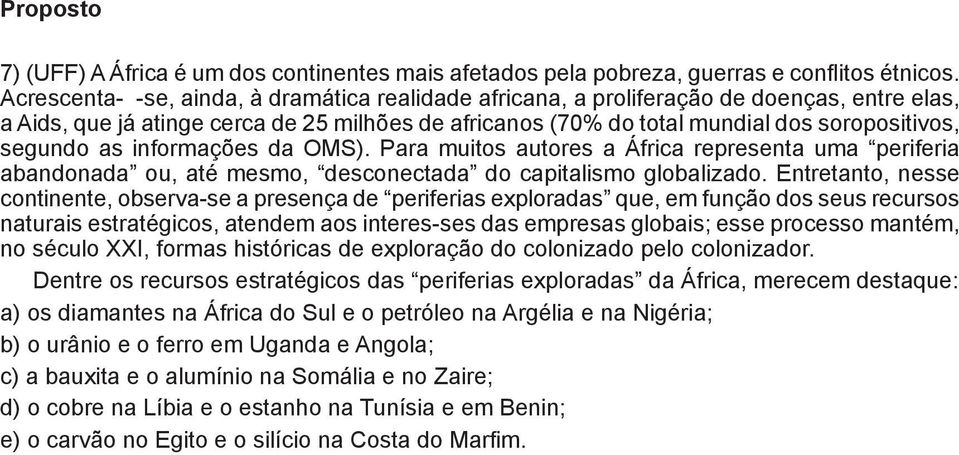 as informações da OMS). Para muitos autores a África representa uma periferia abandonada ou, até mesmo, desconectada do capitalismo globalizado.