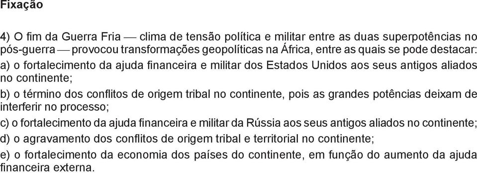 continente, pois as grandes potências deixam de interferir no processo; c) o fortalecimento da ajuda financeira e militar da Rússia aos seus antigos aliados no continente; d)