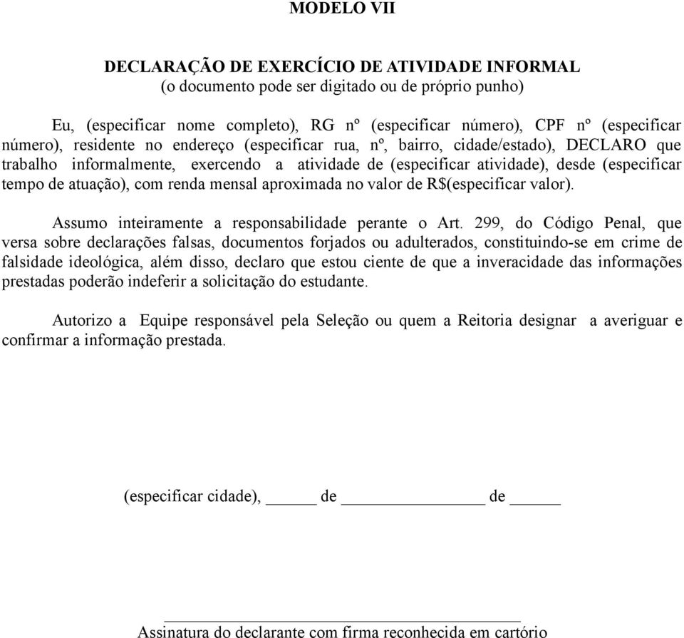 mensal aproximada no valor de R$(especificar valor). Assumo inteiramente a responsabilidade perante o Art.