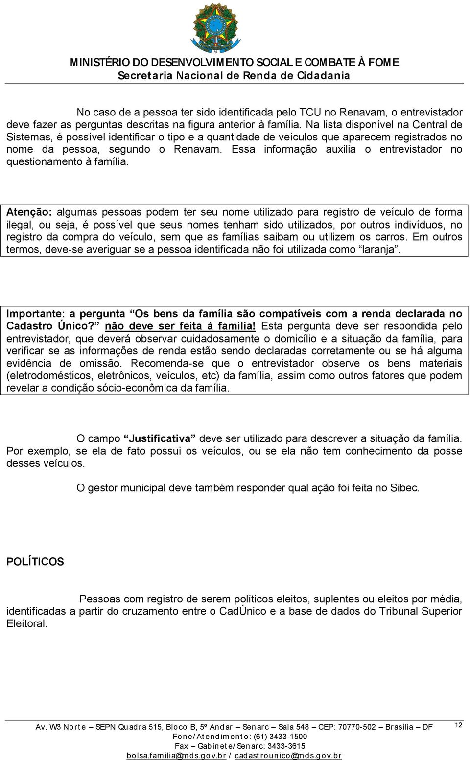 Essa informação auxilia o entrevistador no questionamento à família.