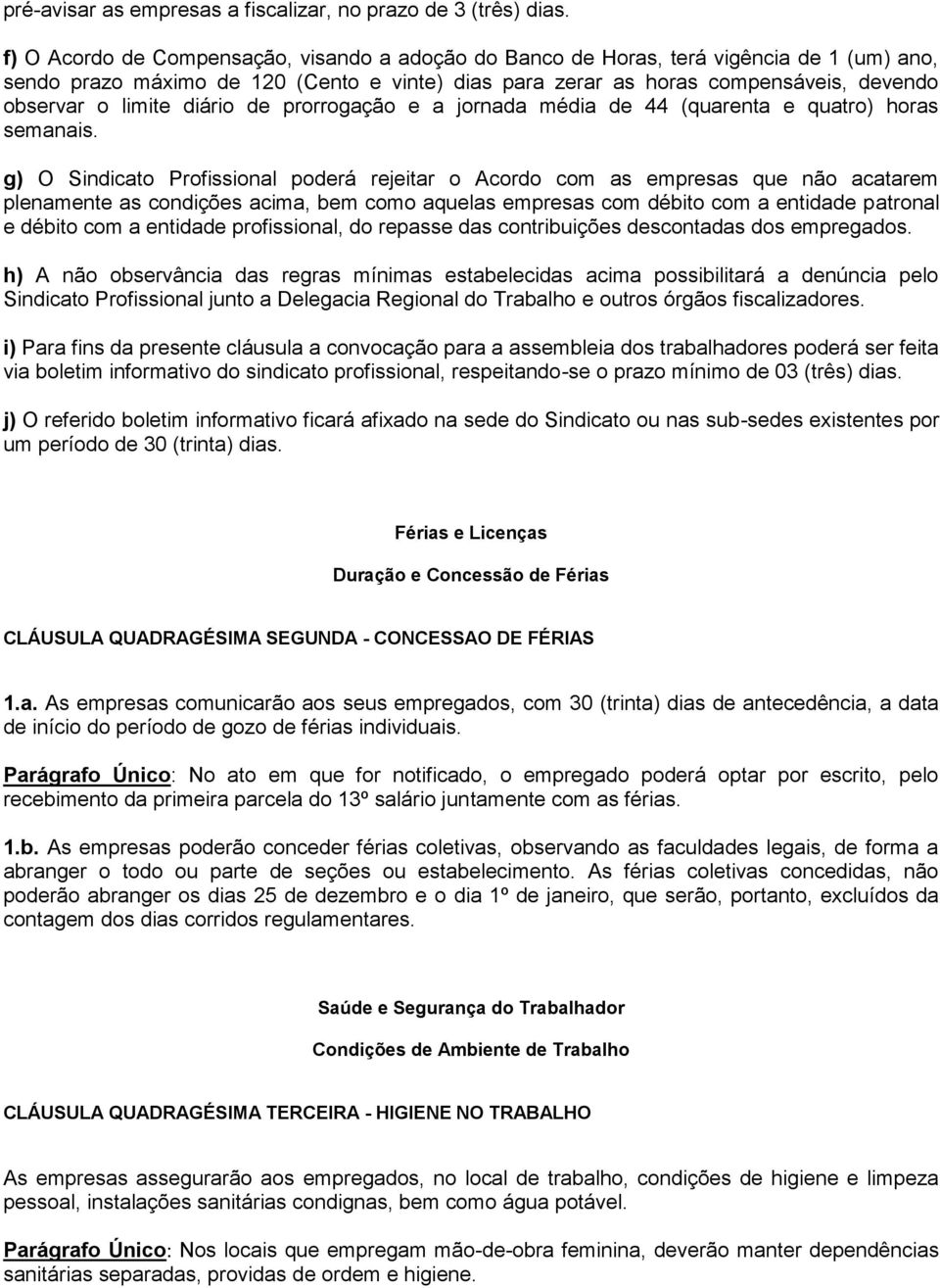 diário de prorrogação e a jornada média de 44 (quarenta e quatro) horas semanais.