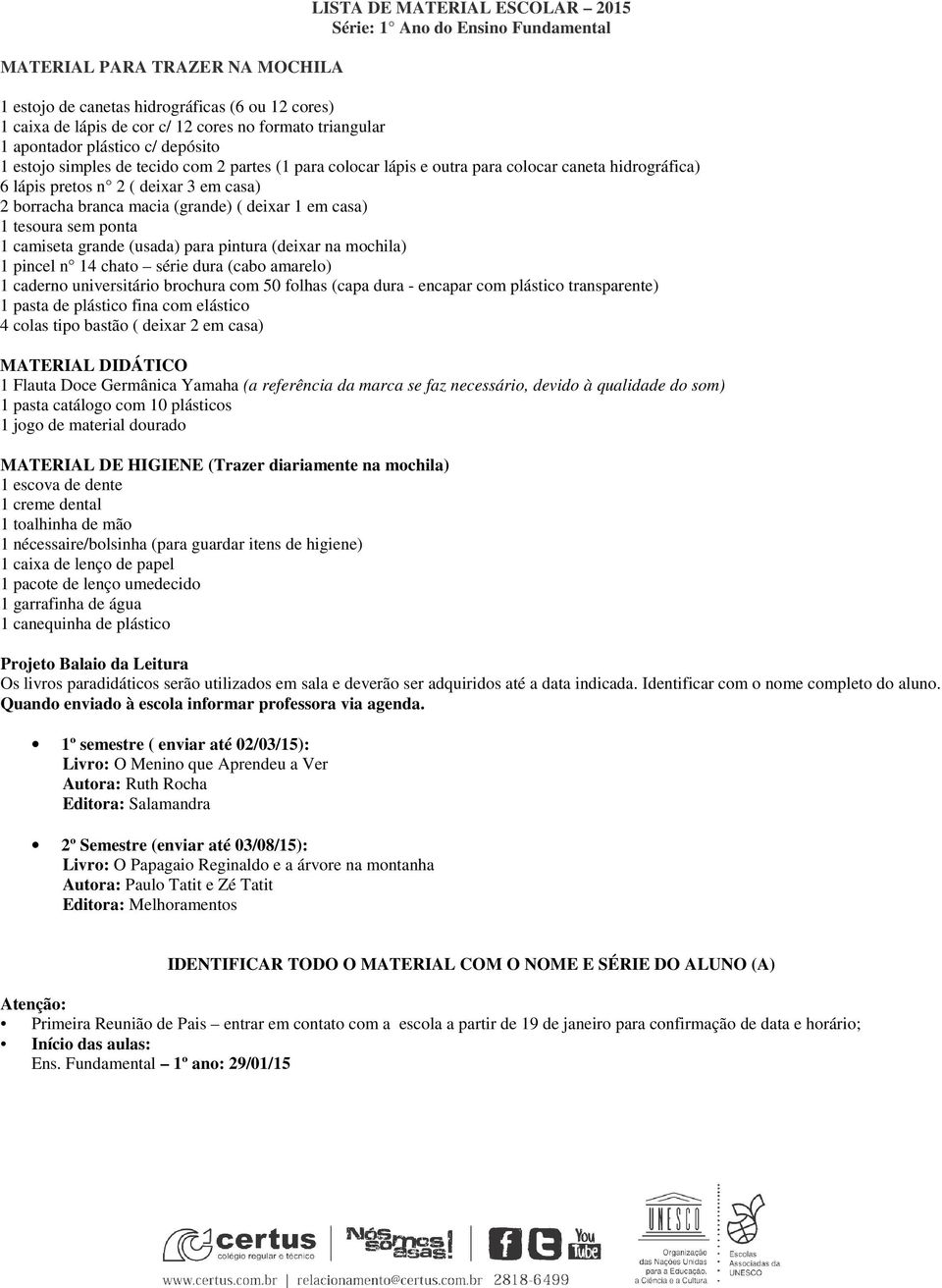 branca macia (grande) ( deixar 1 em casa) (deixar na mochila) 1 pincel n 14 chato série dura (cabo amarelo) 1 caderno universitário brochura com 50 folhas (capa dura - encapar com plástico