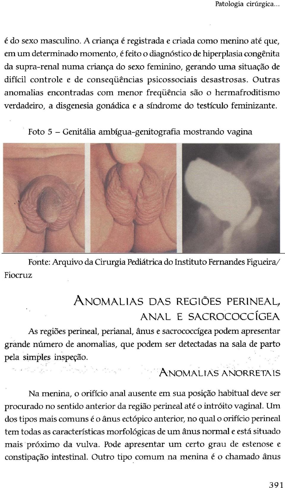 difícil controle e de conseqüências psicossociais desastrosas.