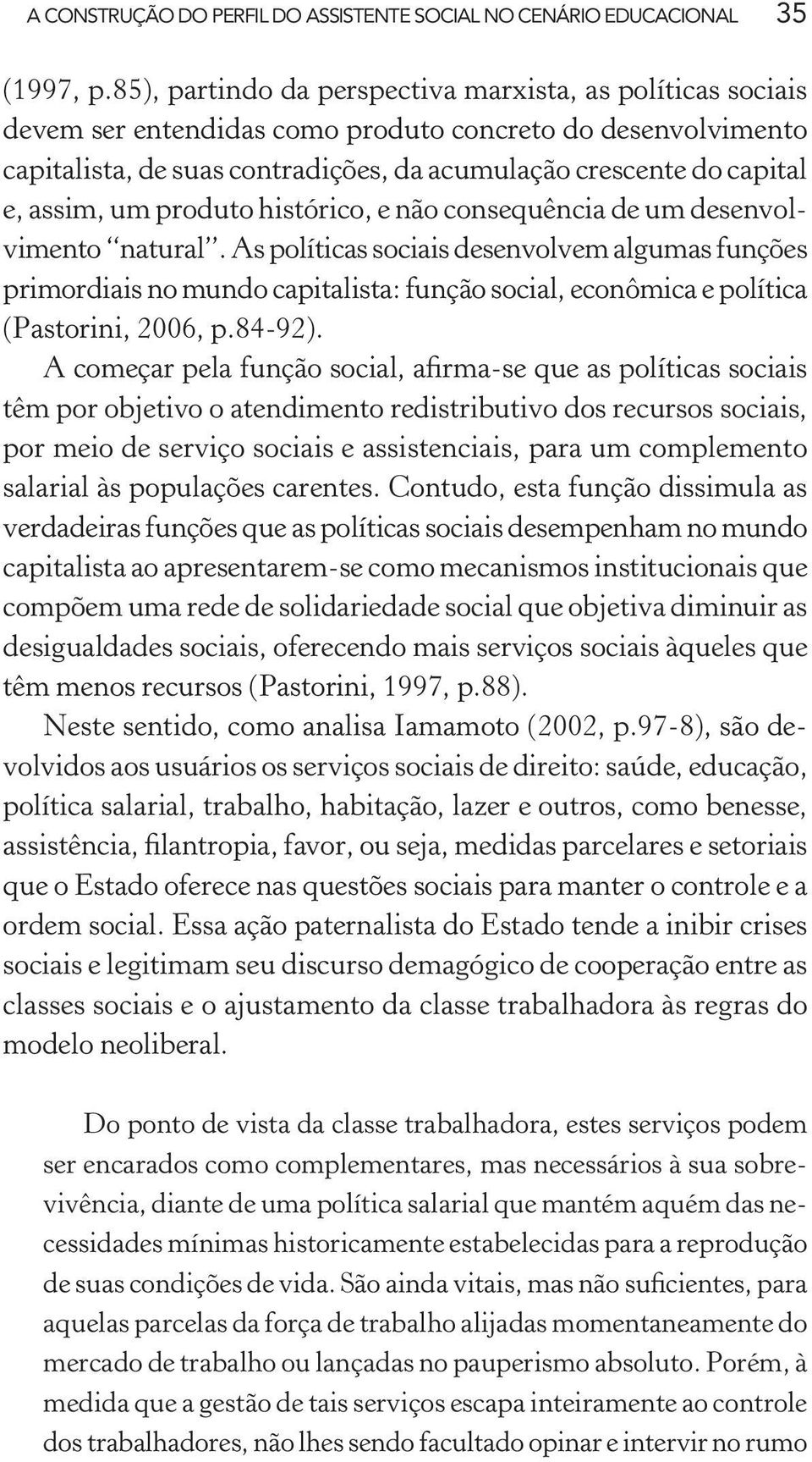 assim, um produto histórico, e não consequência de um desenvolvimento natural.