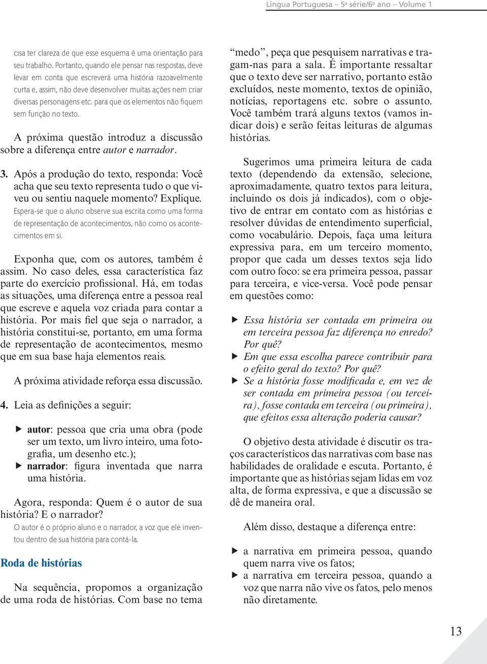 para que os elementos não fiquem sem função no texto. A próxima questão introduz a discussão sobre a diferença entre autor e narrador. 3.