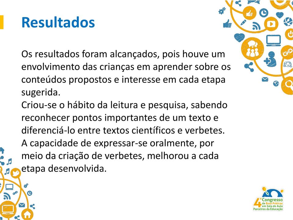 Criou-se o hábito da leitura e pesquisa, sabendo reconhecer pontos importantes de um texto e