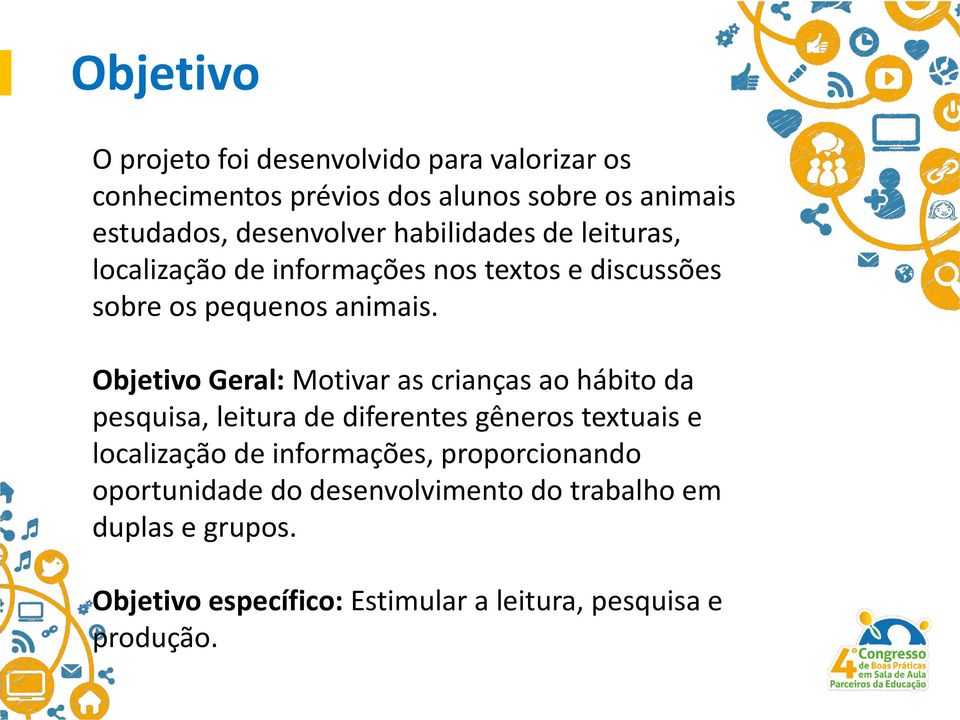 Objetivo Geral: Motivar as crianças ao hábito da pesquisa, leitura de diferentes gêneros textuais e localização de