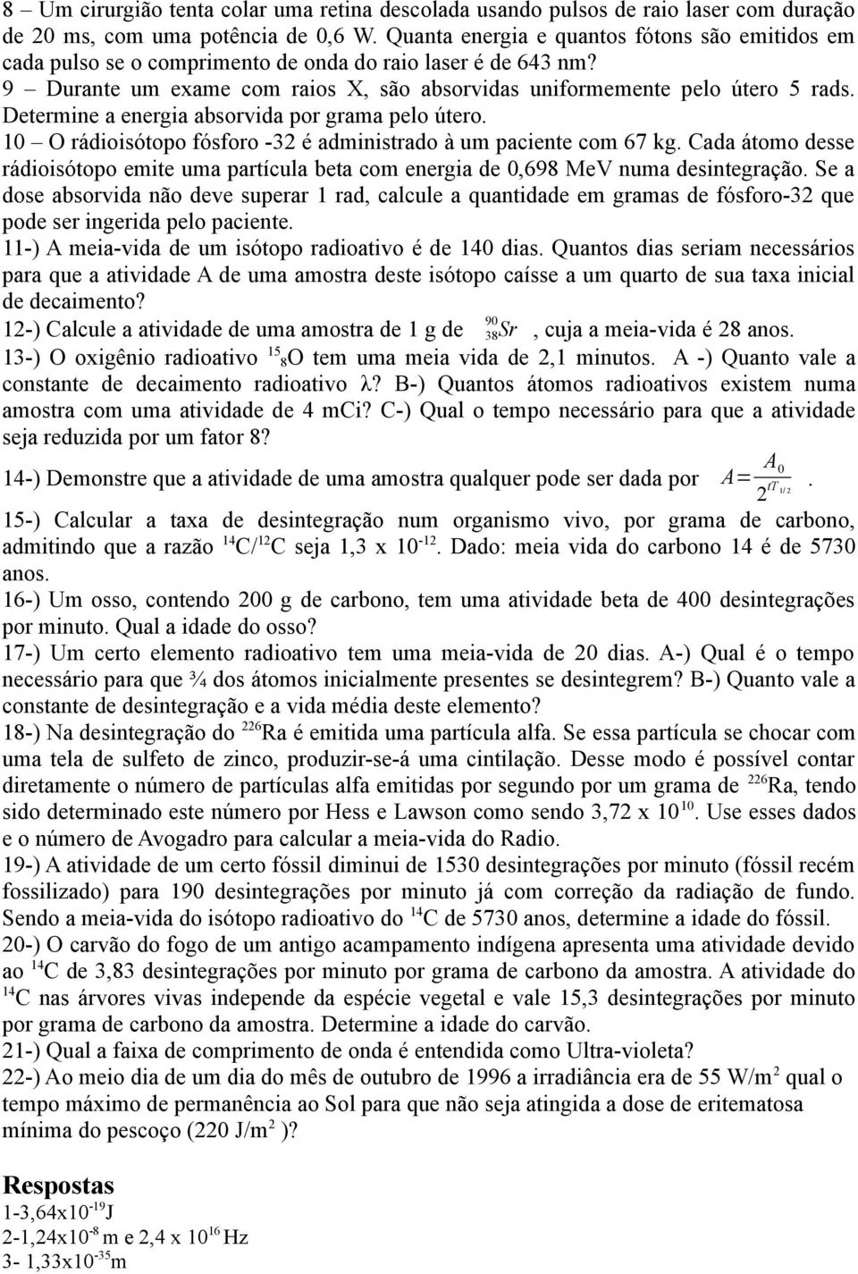 Determine a energia absorvida por grama pelo útero. 10 O rádioisótopo fósforo -32 é administrado à um paciente com 67 kg.