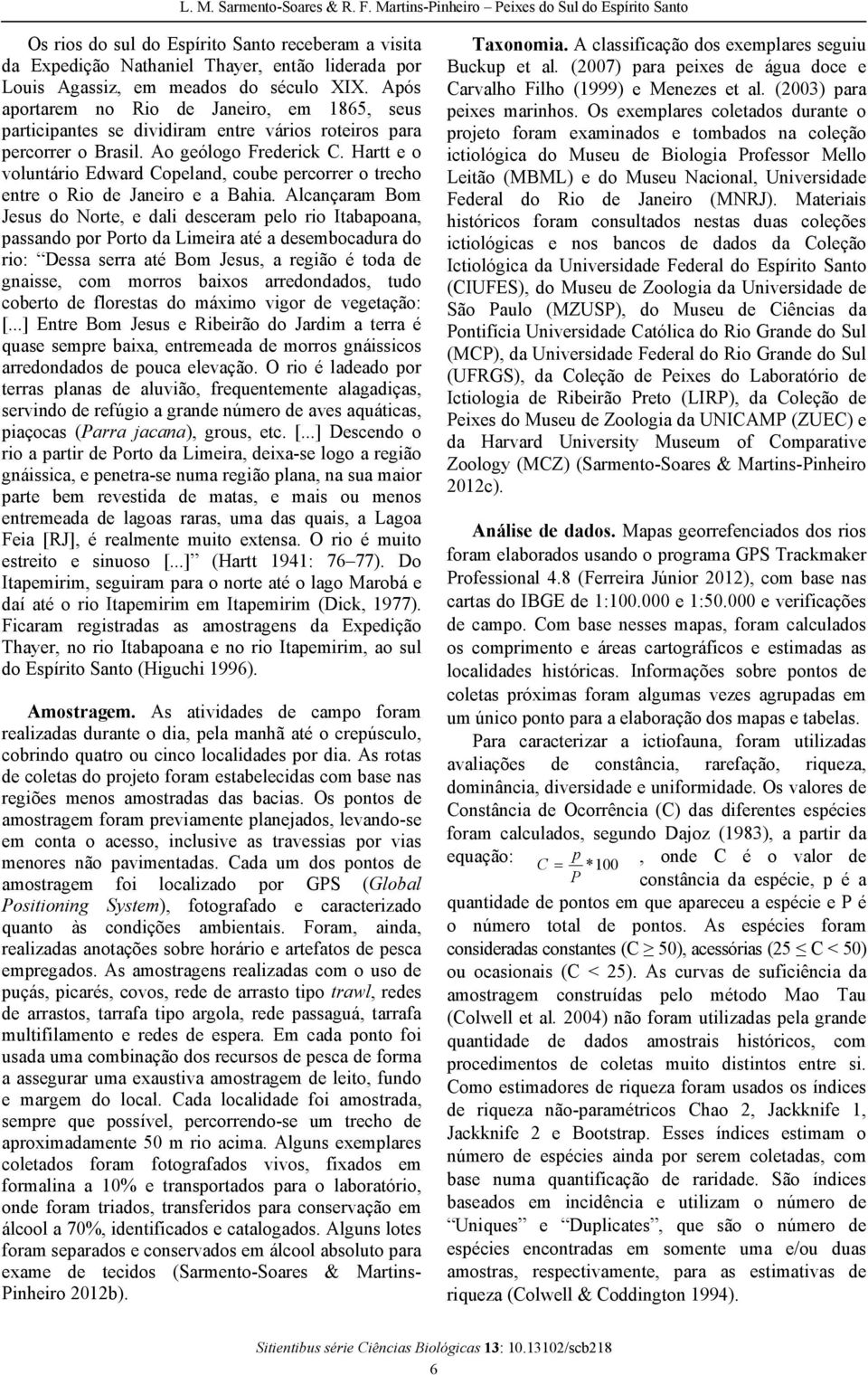 Hartt e o voluntário Edward Copeland, coube percorrer o trecho entre o Rio de Janeiro e a Bahia.