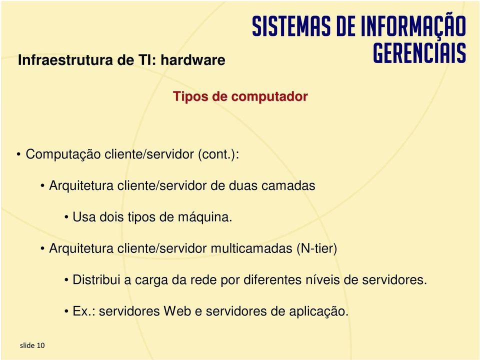 Arquitetura cliente/servidor multicamadas (N-tier) Distribui a carga da rede por diferentes níveis