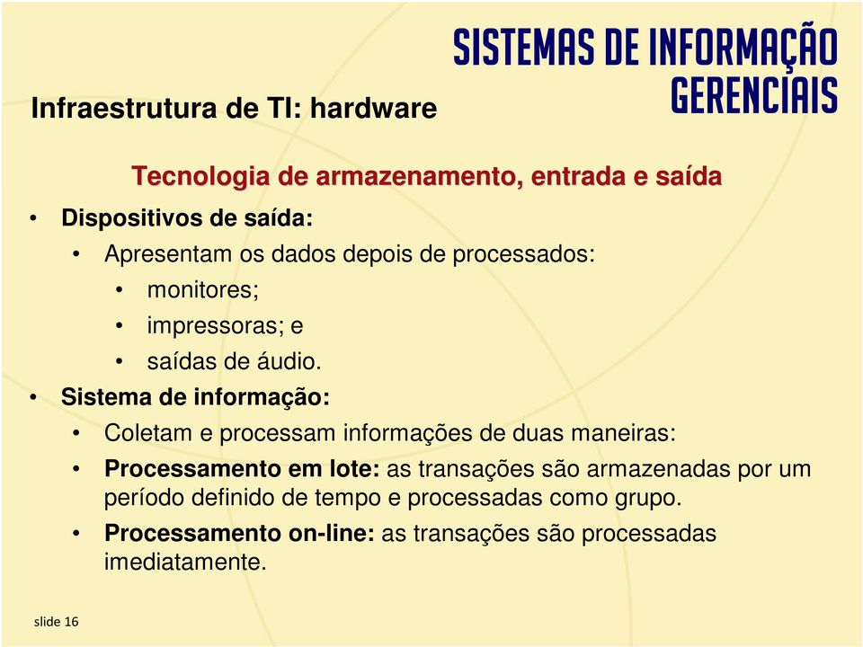 Sistema de informação: Coletam e processam informações de duas maneiras: Processamento em lote: as transações são armazenadas por