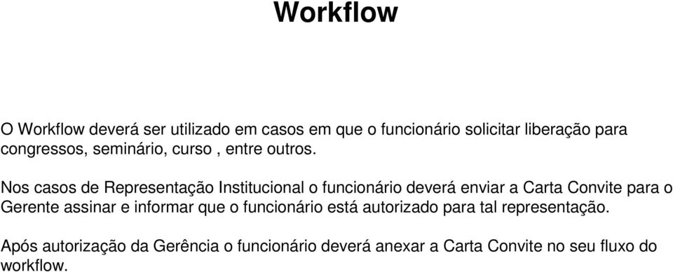 Nos casos de Representação Institucional o funcionário deverá enviar a Carta Convite para o Gerente