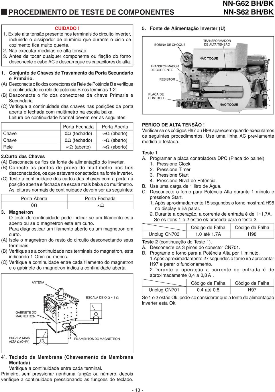 Conjunto de Chaves de Travamento da Porta Secundário e Primário. (A) Desconecte o fio dos conectores de Rele de Potência B e verifique a continuidade do rele de potencia B nos terminais 1-2.