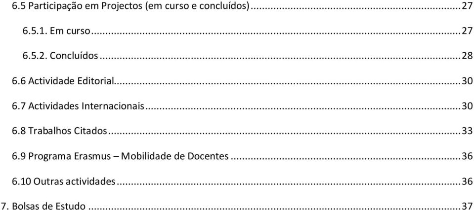 7 Actividades Internacionais... 30 6.8 Trabalhos Citados... 33 6.