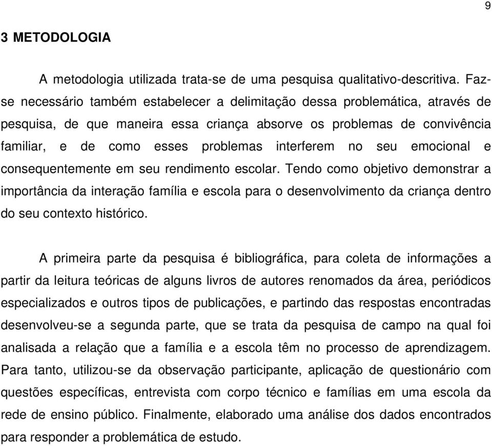 interferem no seu emocional e consequentemente em seu rendimento escolar.