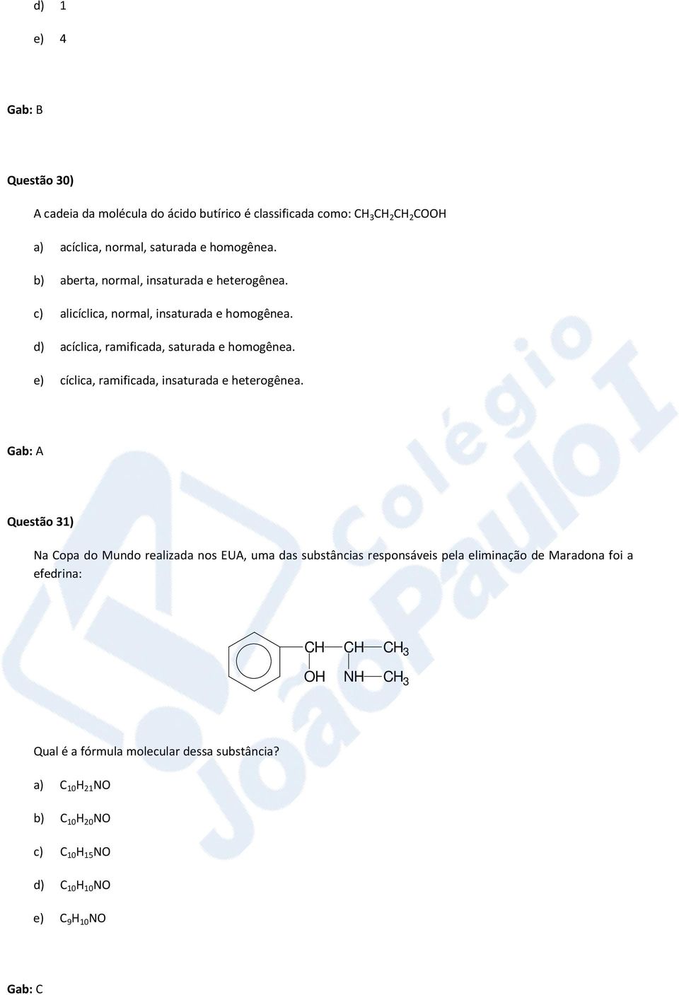 e) cíclica, ramificada, insaturada e heterogênea.