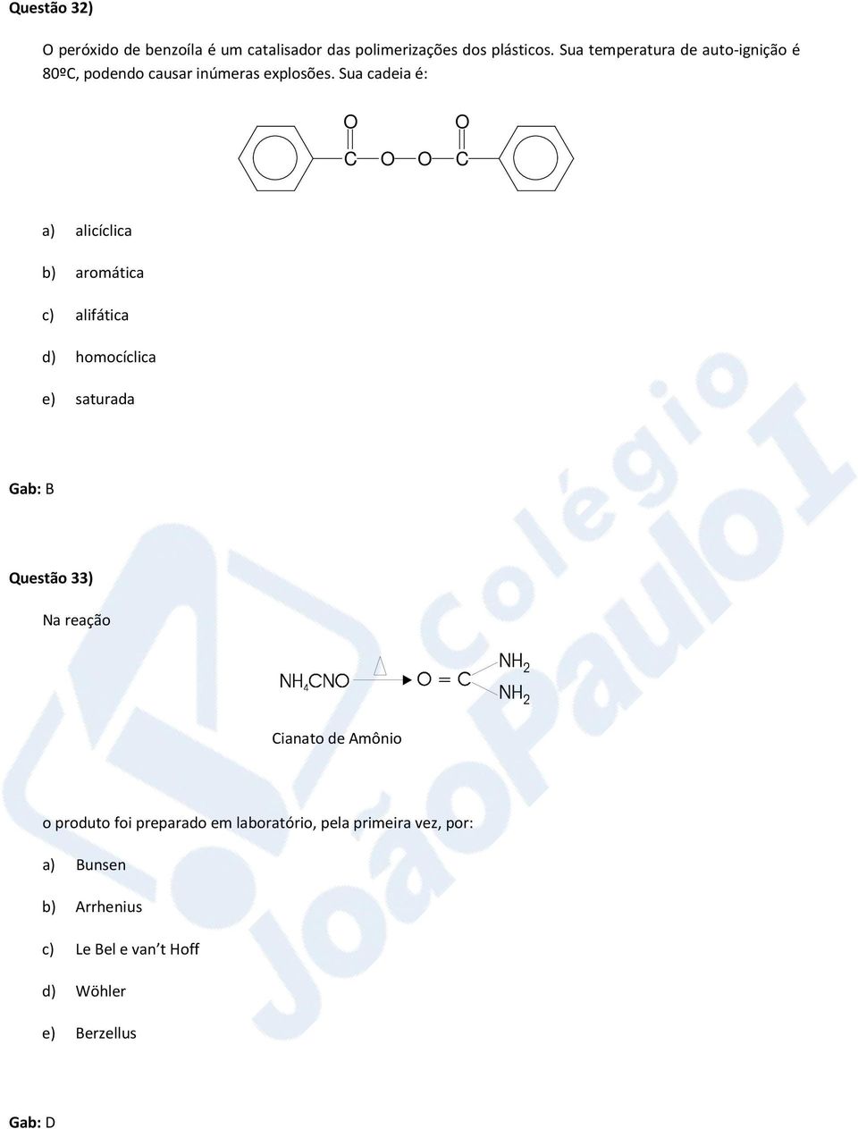 Sua cadeia é: O C O O O C a) alicíclica b) aromática c) alifática d) homocíclica e) saturada Gab: B Questão