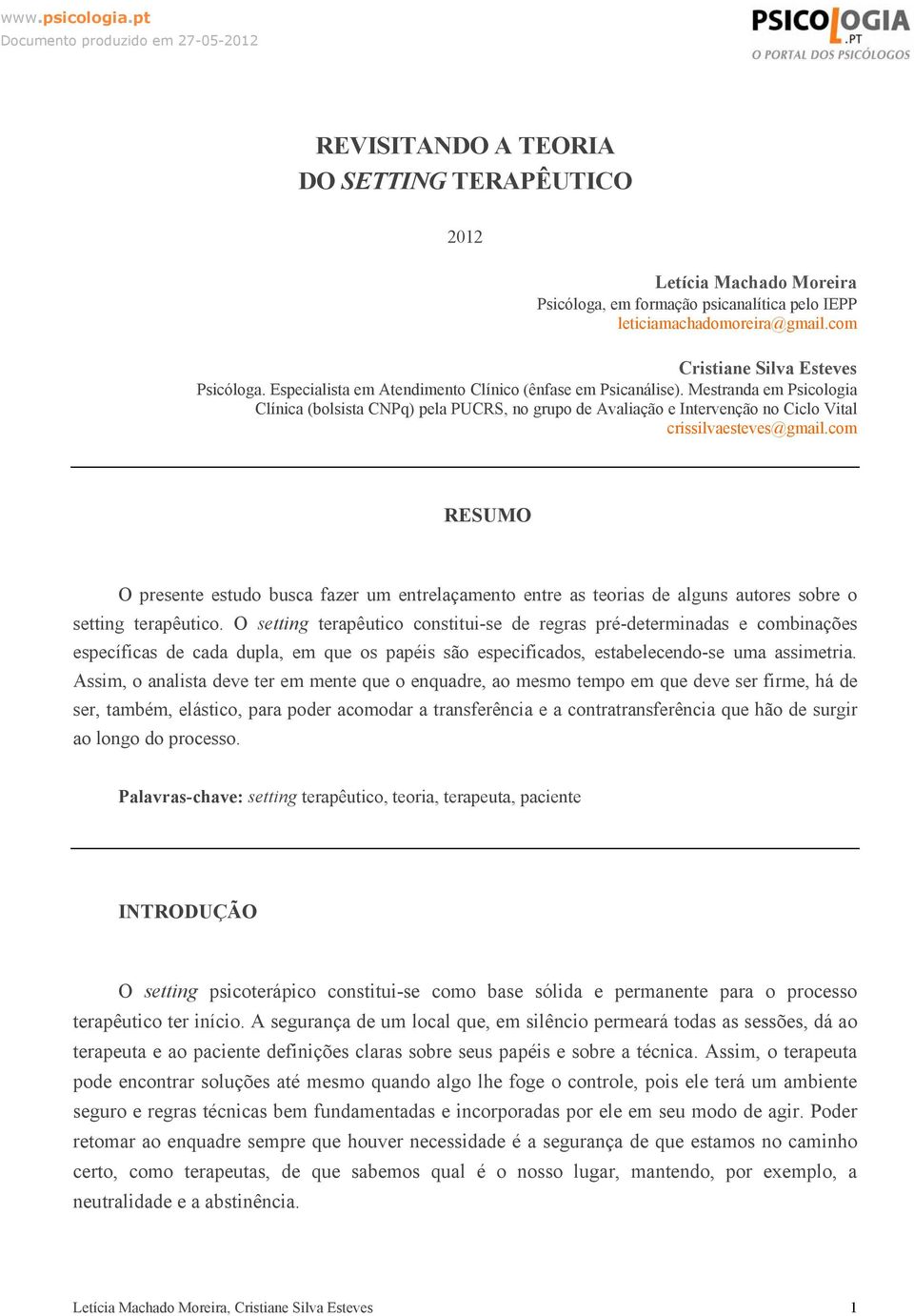 com RESUMO O presente estudo busca fazer um entrelaçamento entre as teorias de alguns autores sobre o setting terapêutico.