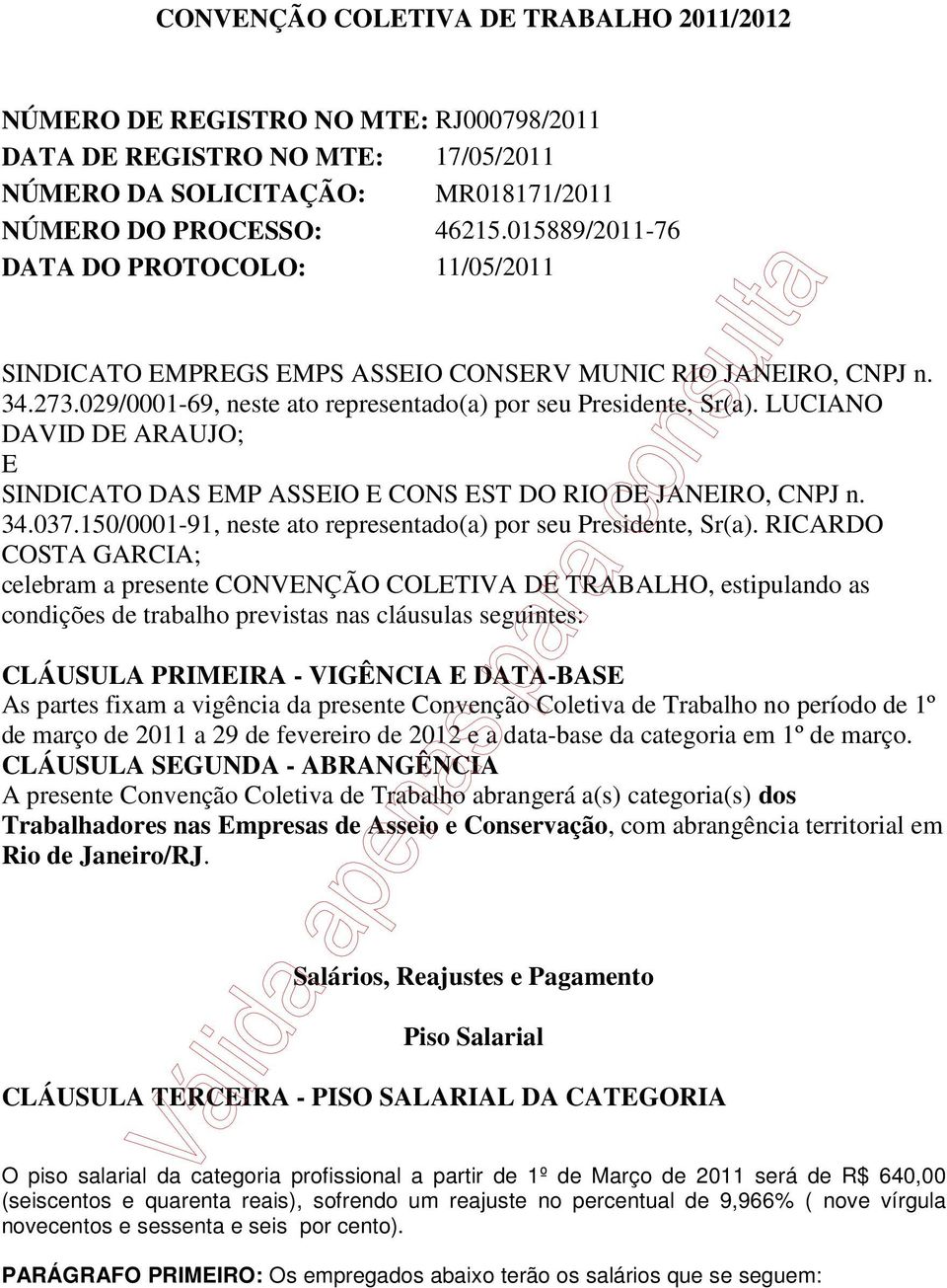 LUCIANO DAVID DE ARAUJO; E SINDICATO DAS EMP ASSEIO E CONS EST DO RIO DE JANEIRO, CNPJ n. 34.037.150/0001-91, neste ato representado(a) por seu Presidente, Sr(a).