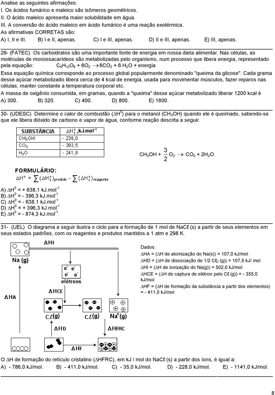 9- (FATEC) Os carboidratos são uma importante fonte de energia em nossa dieta alimentar.