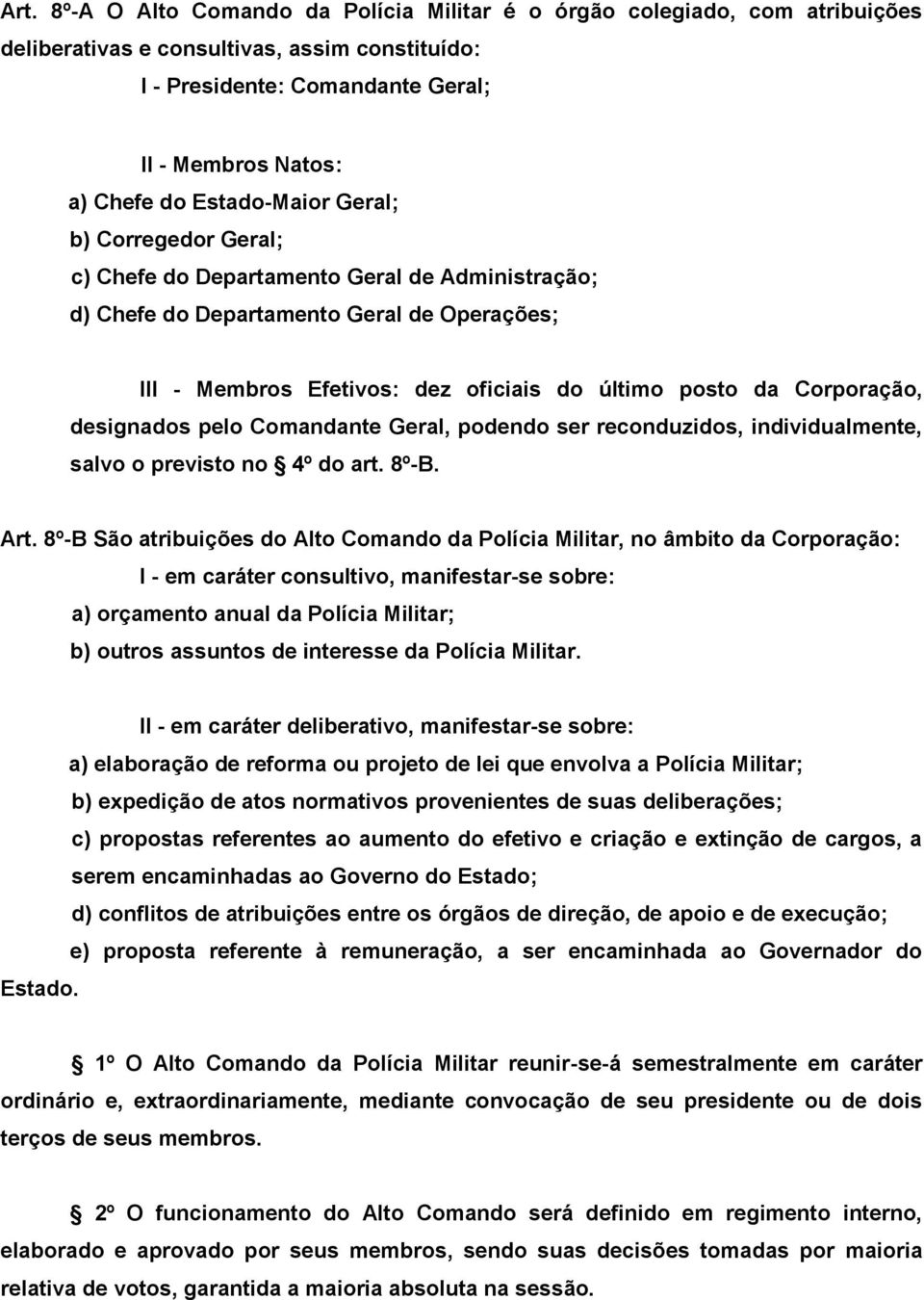 Corporação, designados pelo Comandante Geral, podendo ser reconduzidos, individualmente, salvo o previsto no 4º do art. 8º-B. Art.