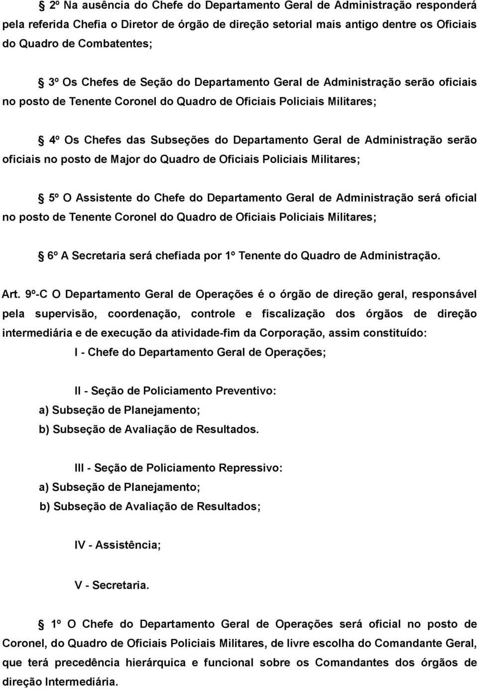 Administração serão oficiais no posto de Major do Quadro de Oficiais Policiais Militares; 5º O Assistente do Chefe do Departamento Geral de Administração será oficial no posto de Tenente Coronel do