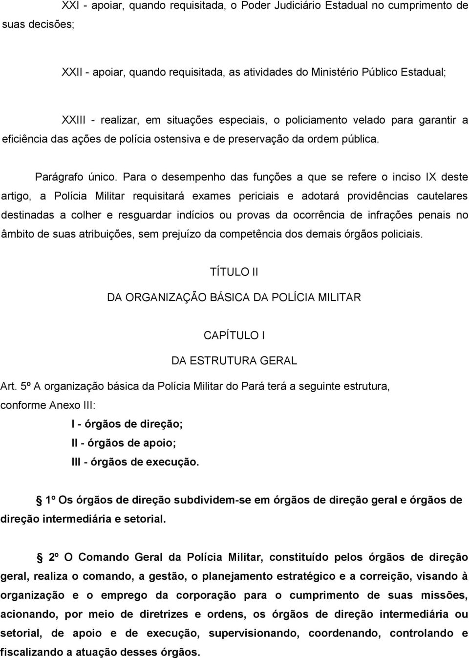 Para o desempenho das funções a que se refere o inciso IX deste artigo, a Polícia Militar requisitará exames periciais e adotará providências cautelares destinadas a colher e resguardar indícios ou