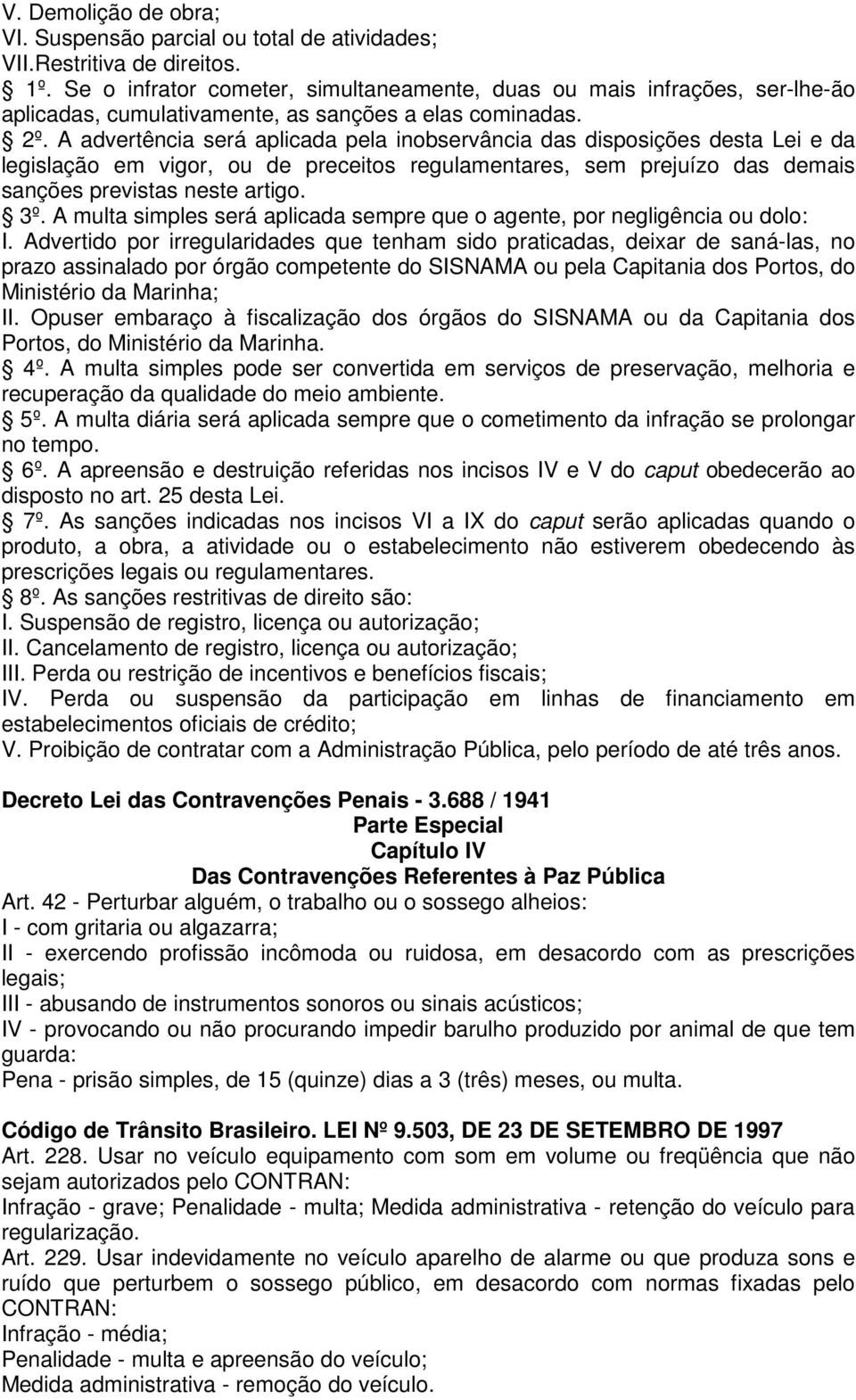 A advertência será aplicada pela inobservância das disposições desta Lei e da legislação em vigor, ou de preceitos regulamentares, sem prejuízo das demais sanções previstas neste artigo. 3º.