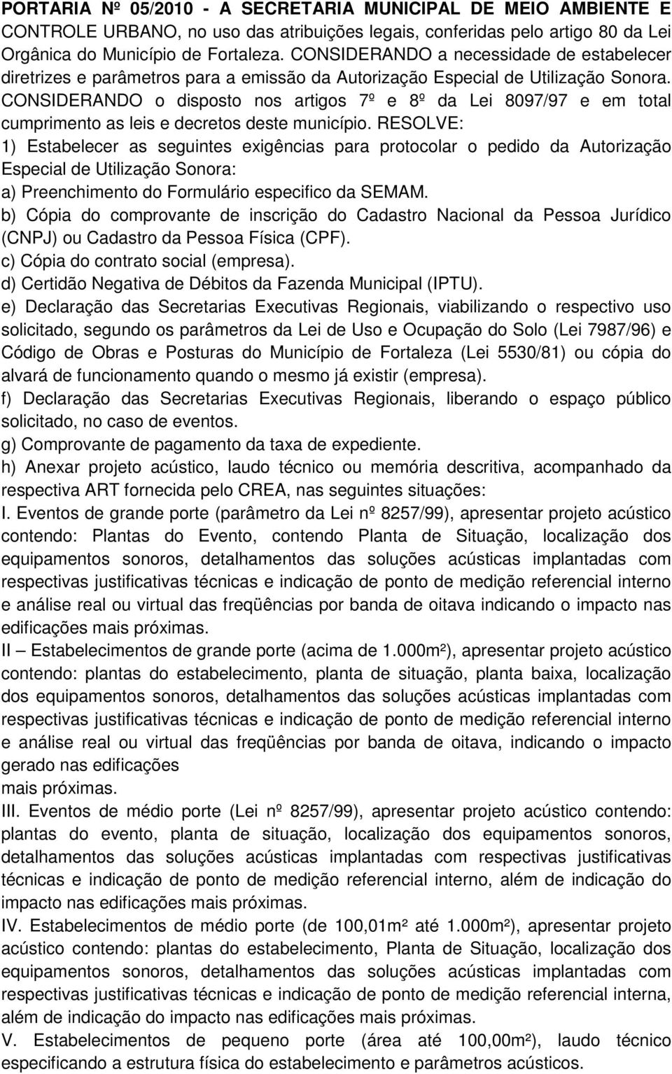 CONSIDERANDO o disposto nos artigos 7º e 8º da Lei 8097/97 e em total cumprimento as leis e decretos deste município.