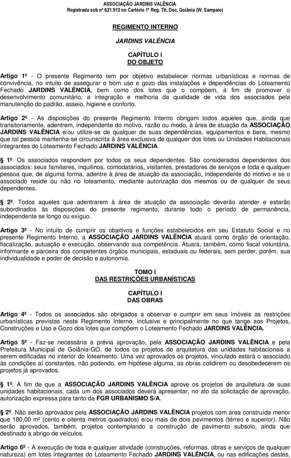 vida dos associados pela manutenção do padrão, asseio, higiene e conforto.