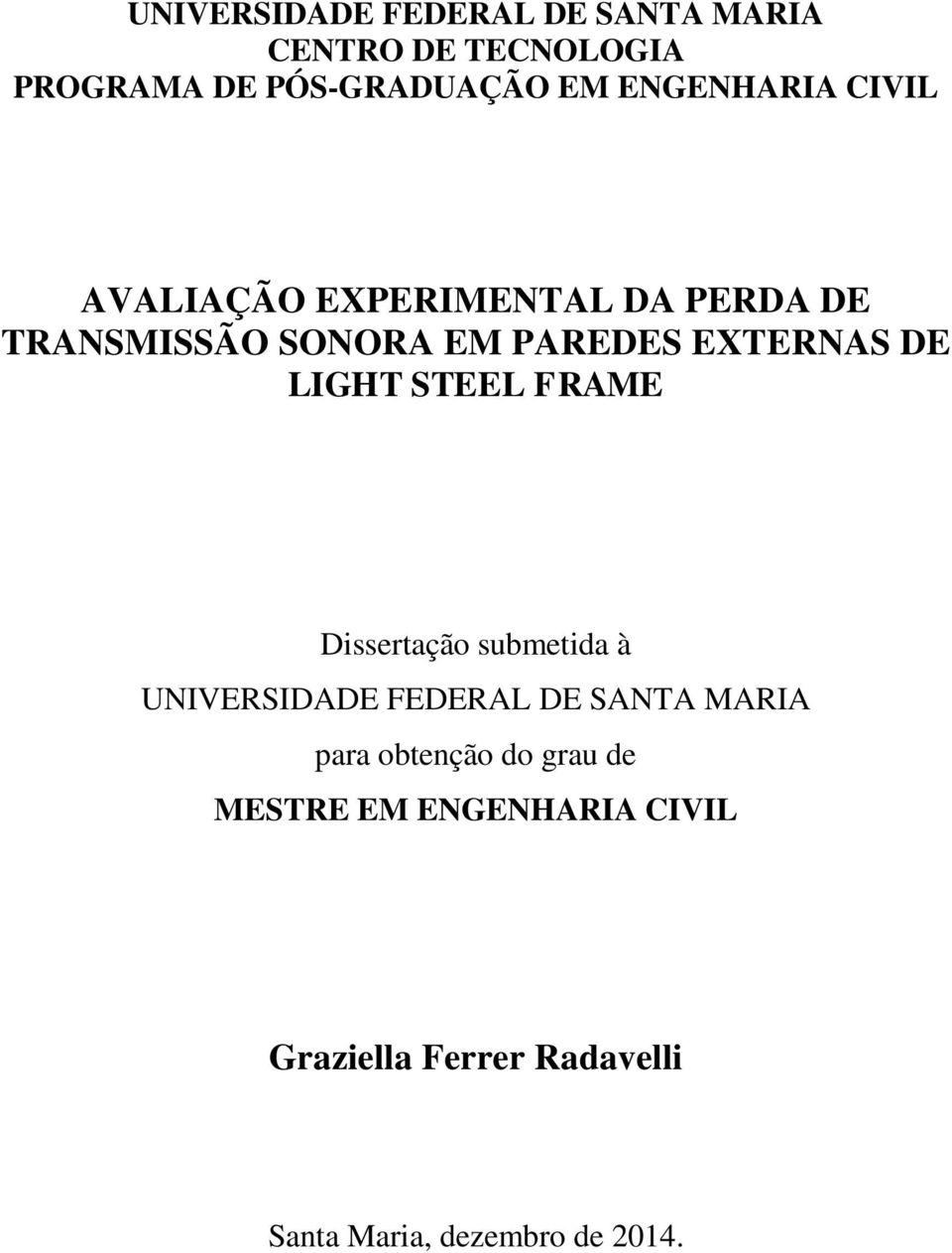 DE LIGHT STEEL FRAME Dissertação submetida à UNIVERSIDADE FEDERAL DE SANTA MARIA para