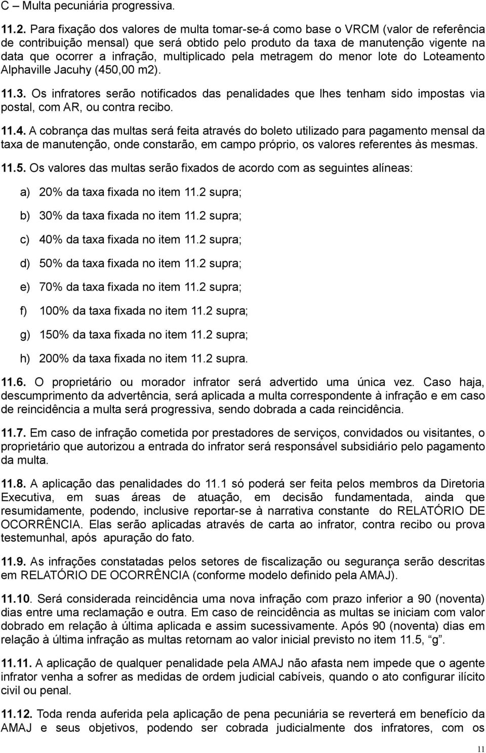 multiplicado pela metragem do menor lote do Loteamento Alphaville Jacuhy (450,00 m2). 11.3.