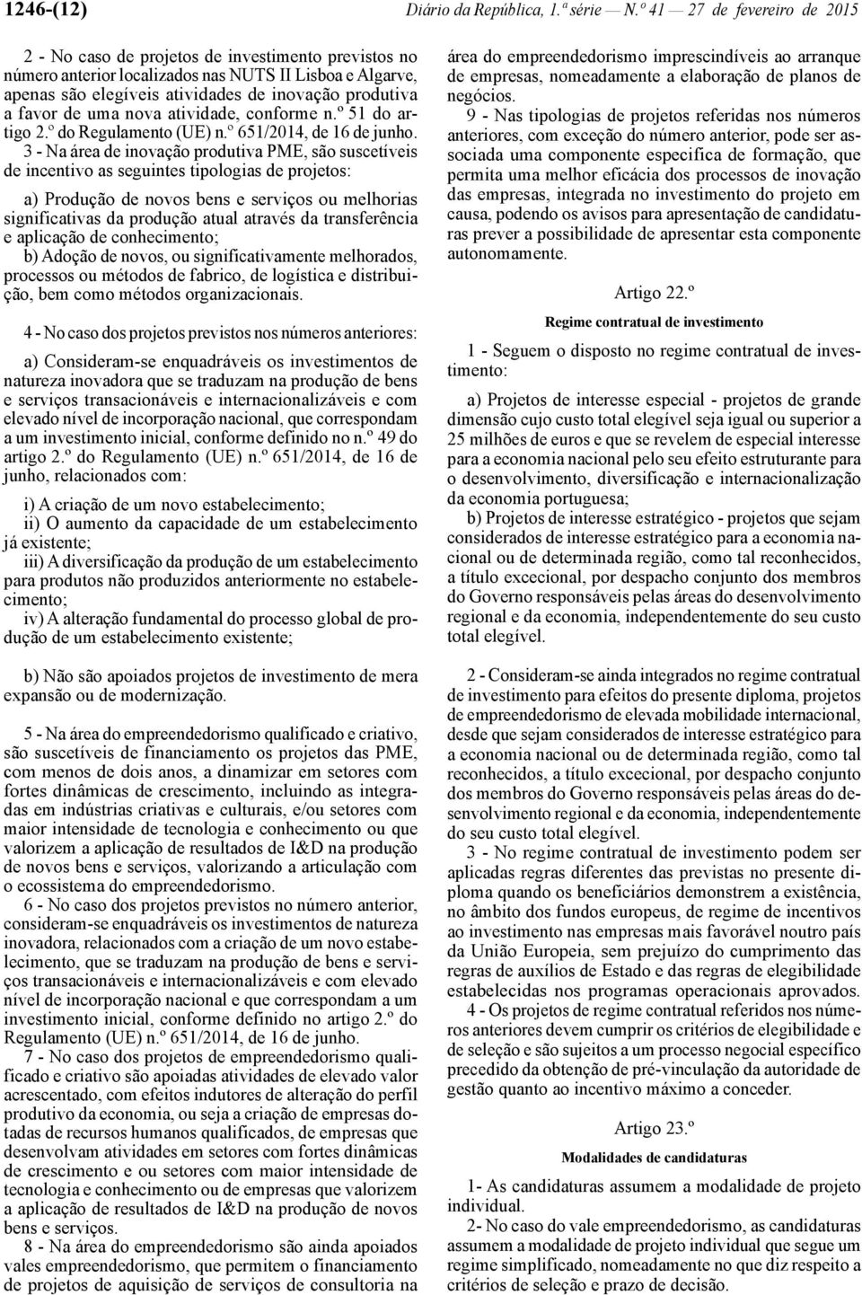 favor de uma nova atividade, conforme n.º 51 do artigo 2.º do Regulamento (UE) n.º 651/2014, de 16 de junho.