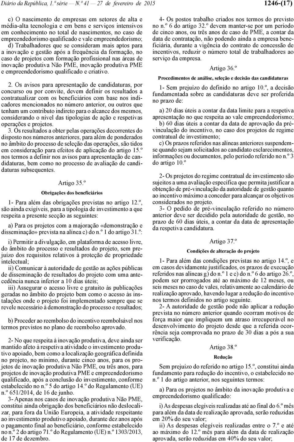 empreendedorismo qualificado e vale empreendedorismo; d) Trabalhadores que se consideram mais aptos para a inovação e gestão após a frequência da formação, no caso de projetos com formação