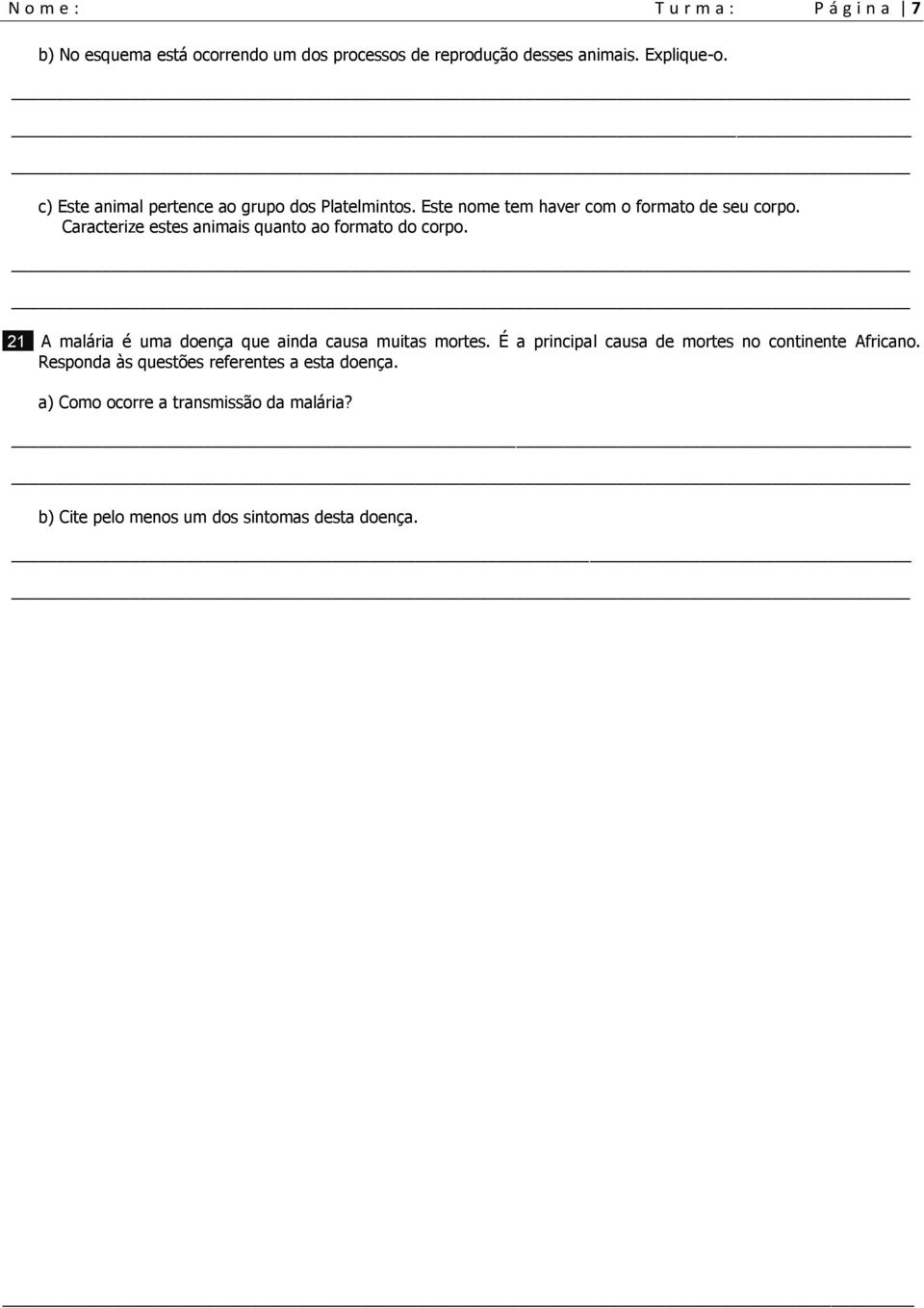 Caracterize estes animais quanto ao formato do corpo. 21 A malária é uma doença que ainda causa muitas mortes.