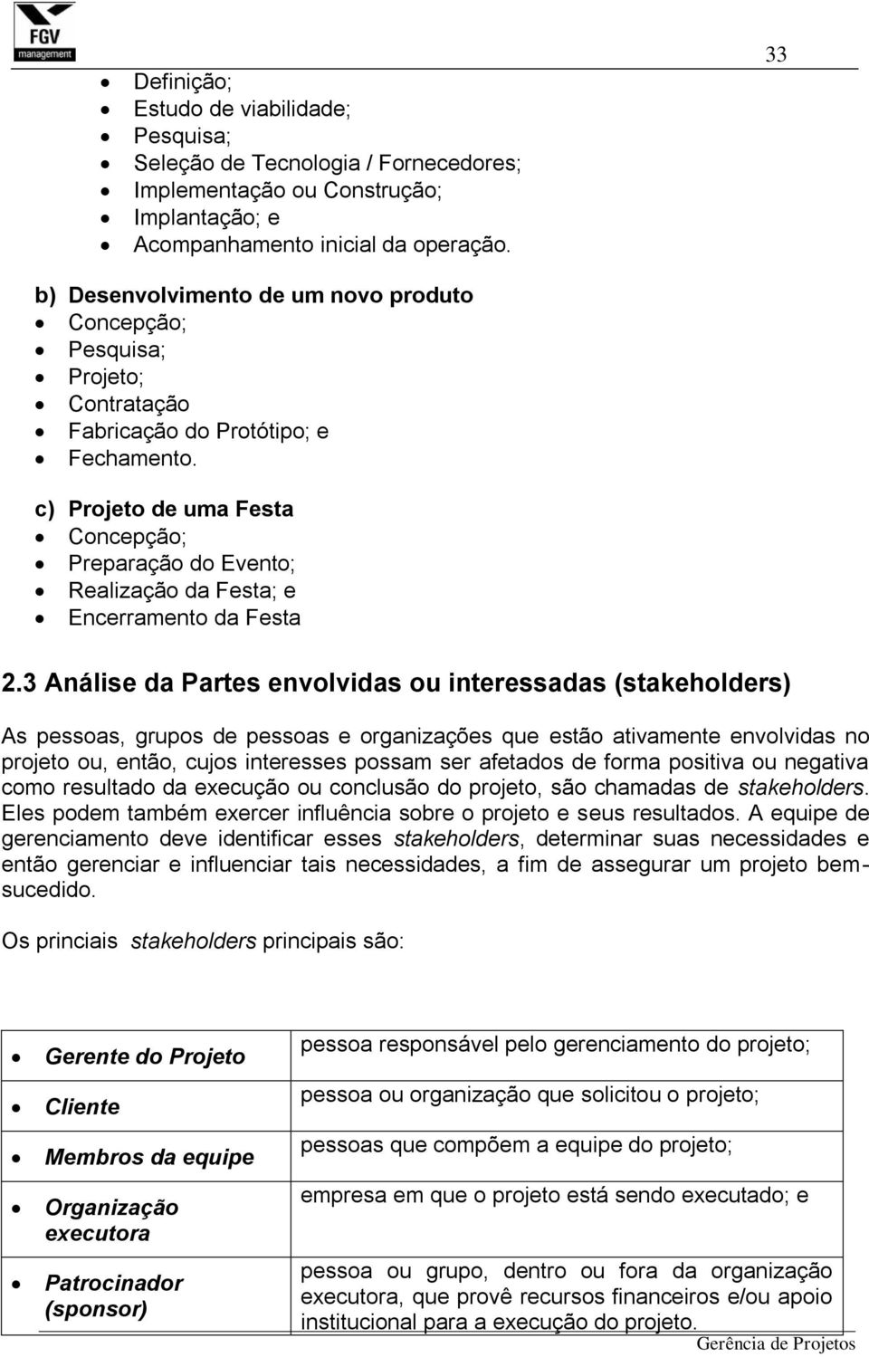 c) Projeto de uma Festa Concepção; Preparação do Evento; Realização da Festa; e Encerramento da Festa 2.