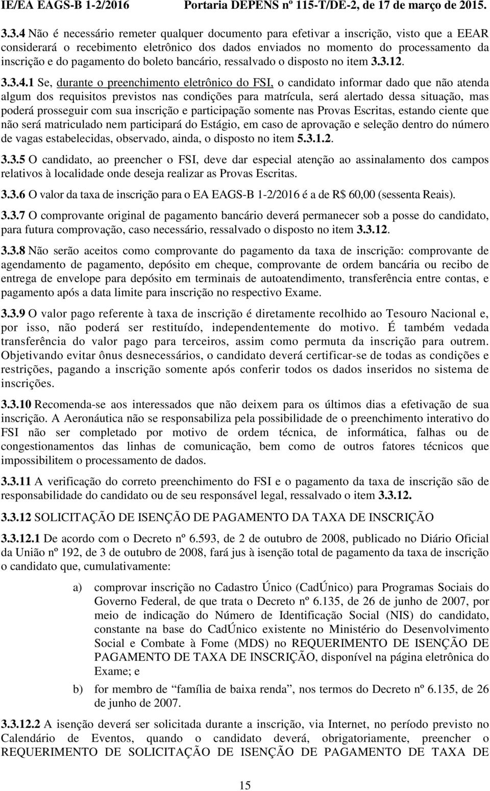 pagamento do boleto bancário, ressalvado o disposto no item 3.3.12. 3.3.4.