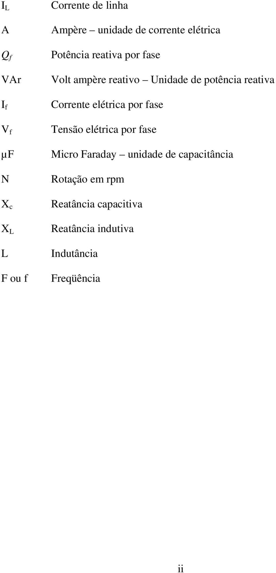 por fase Tensão elétrica por fase µf Micro Faraday unidade de capacitância N X c X L