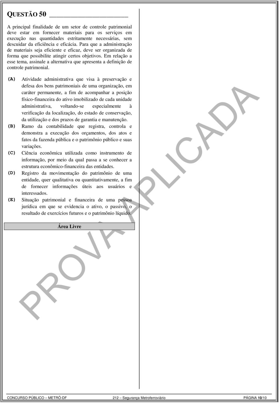 Em relação a esse tema, assinale a alternativa que apresenta a definição de controle patrimonial.