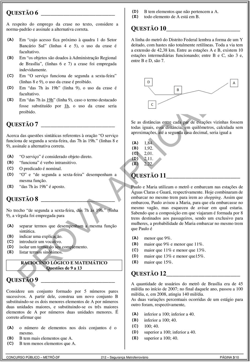 (B) Em os objetos são doados à Administração Regional de Brasília, (linhas 6 e 7) a crase foi empregada indevidamente.