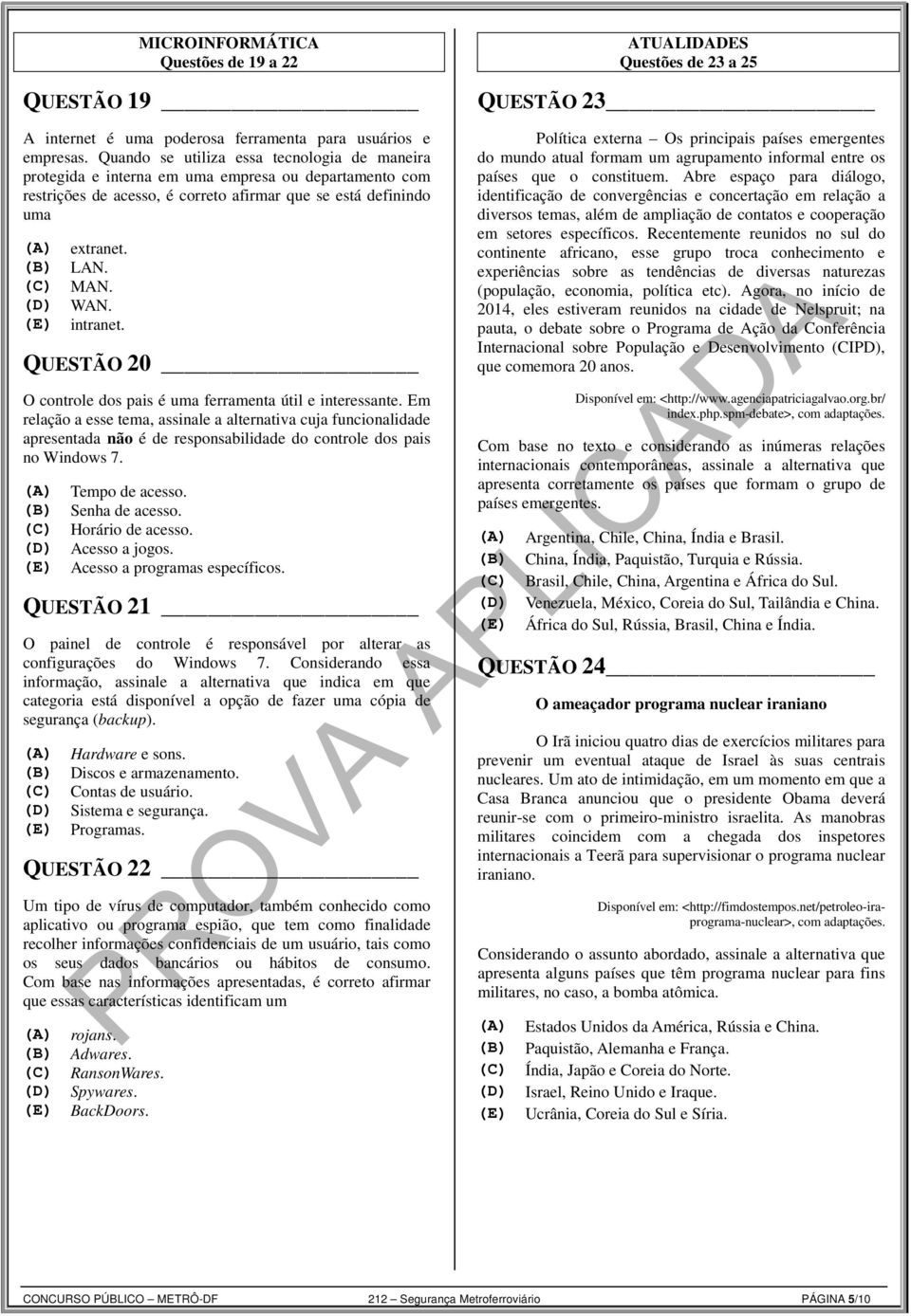 (D) WAN. (E) intranet. QUESTÃO 20 O controle dos pais é uma ferramenta útil e interessante.
