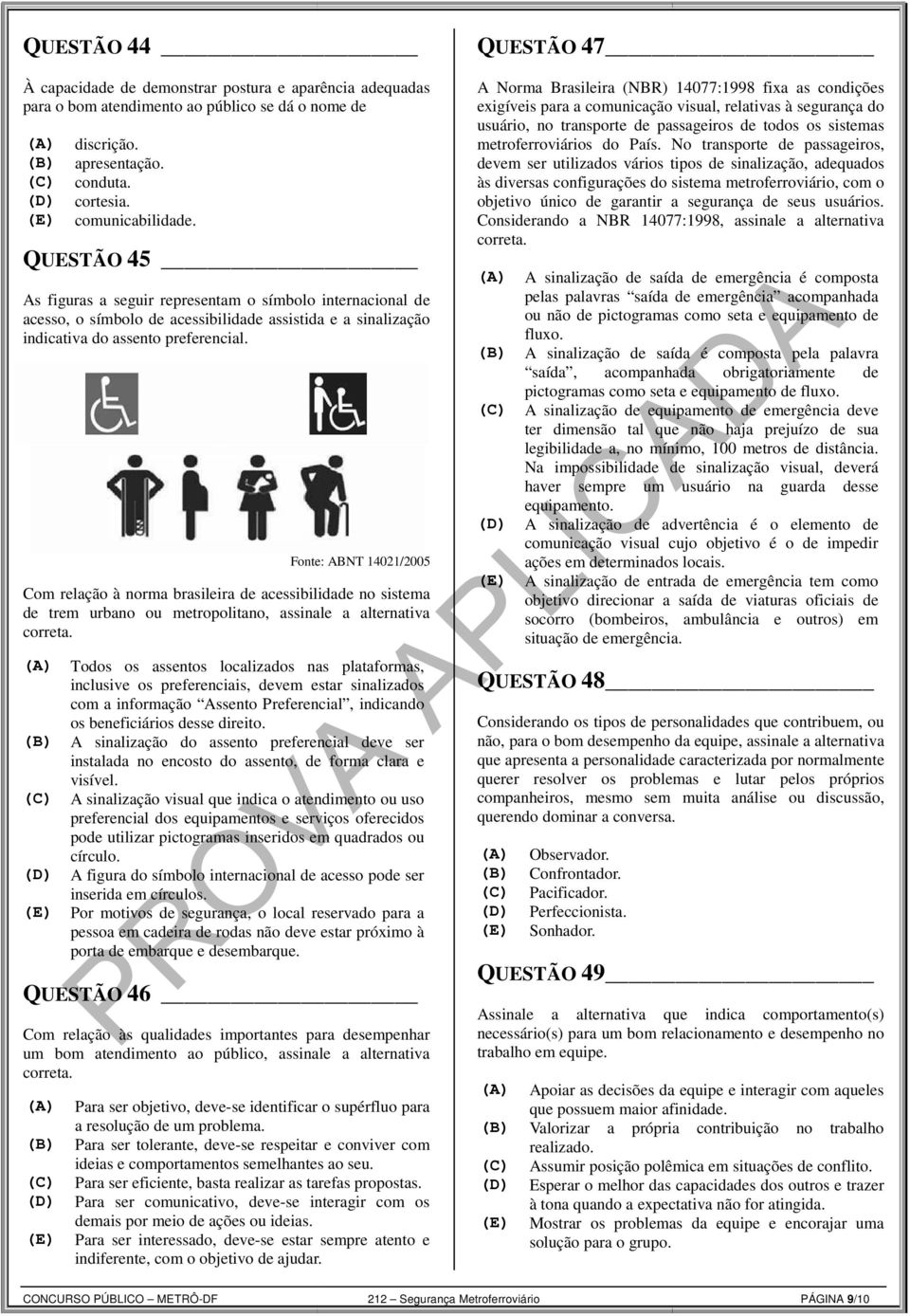 Fonte: ABNT 14021/2005 Com relação à norma brasileira de acessibilidade no sistema de trem urbano ou metropolitano, assinale a alternativa correta.