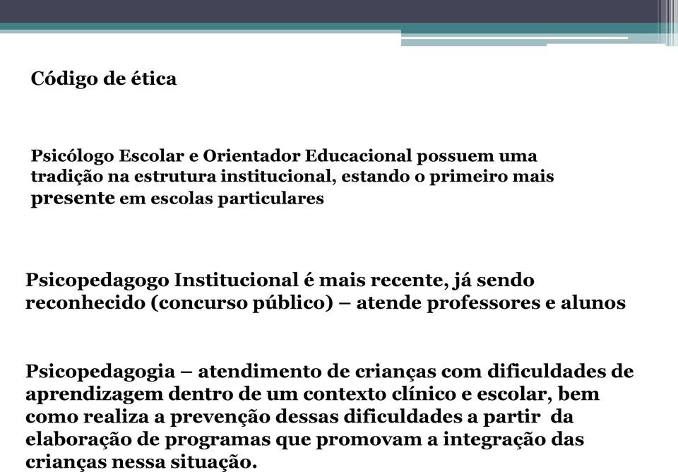 professores e alunos Psicopedagogia atendimento de crianças com dificuldades de aprendizagem dentro de um contexto clínico e