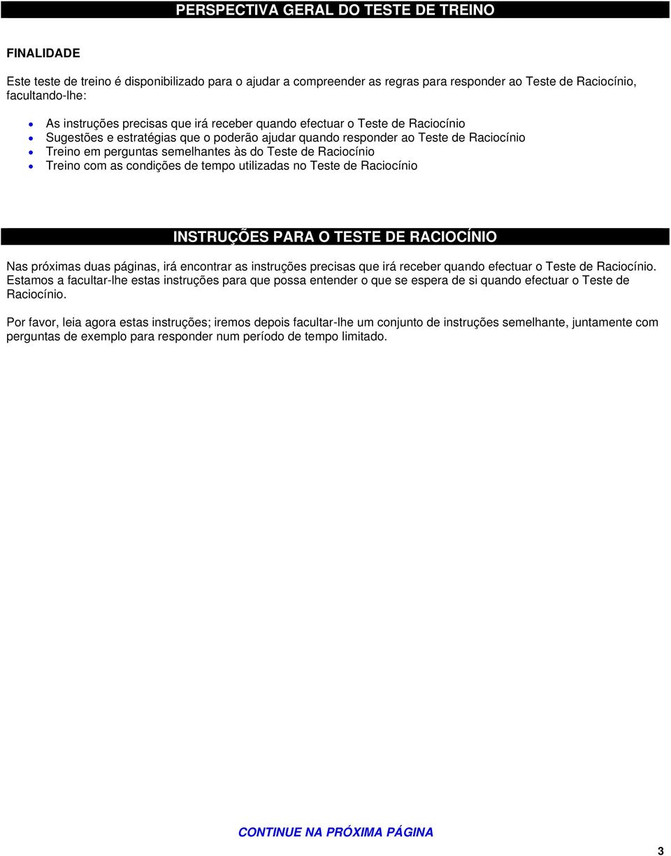 Raciocínio Treino com as condições de tempo utilizadas no Teste de Raciocínio INSTRUÇÕES PARA O TESTE DE RACIOCÍNIO Nas próximas duas páginas, irá encontrar as instruções precisas que irá receber