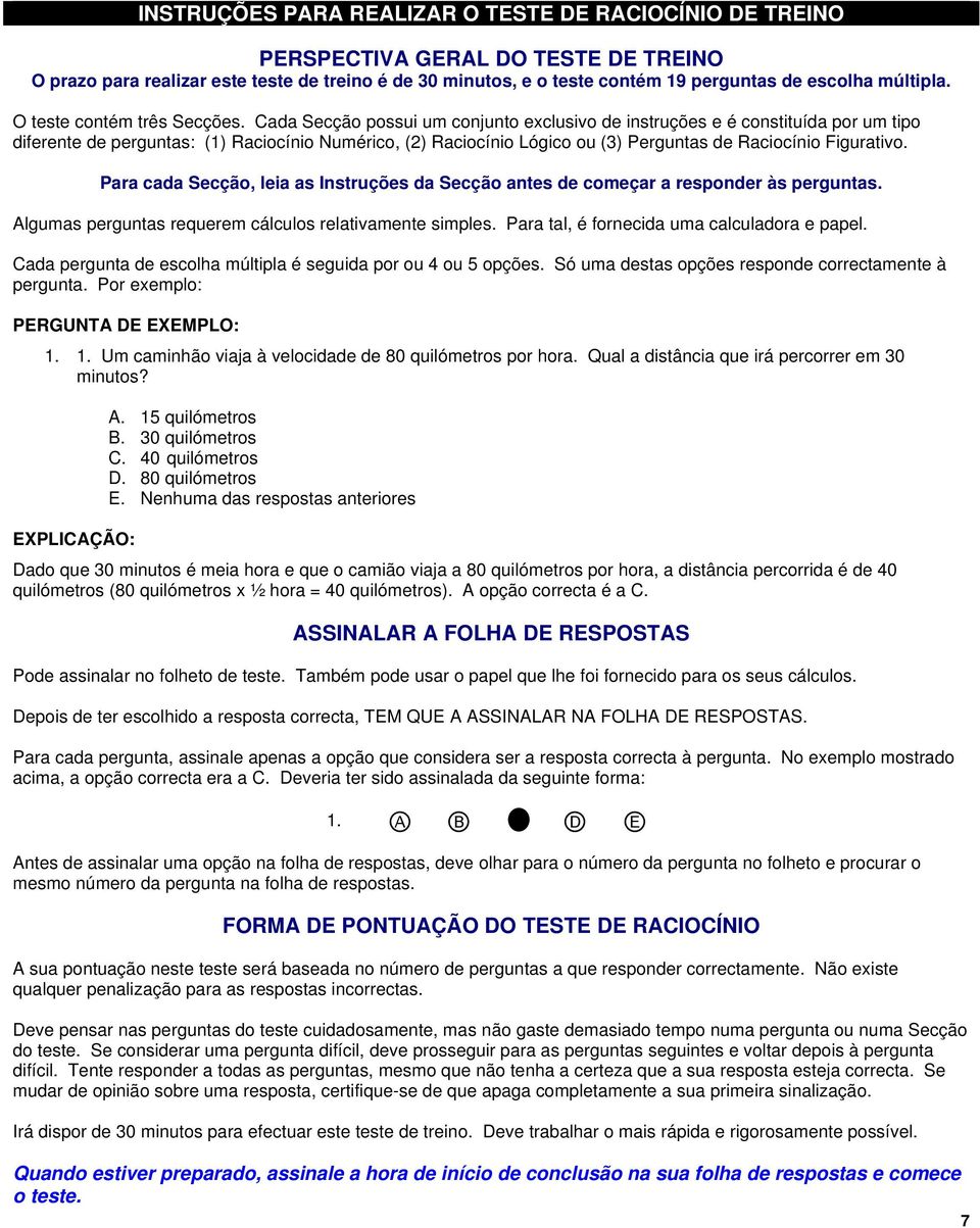 Cada Secção possui um conjunto exclusivo de instruções e é constituída por um tipo diferente de perguntas: (1) Raciocínio Numérico, (2) Raciocínio Lógico ou (3) Perguntas de Raciocínio Figurativo.