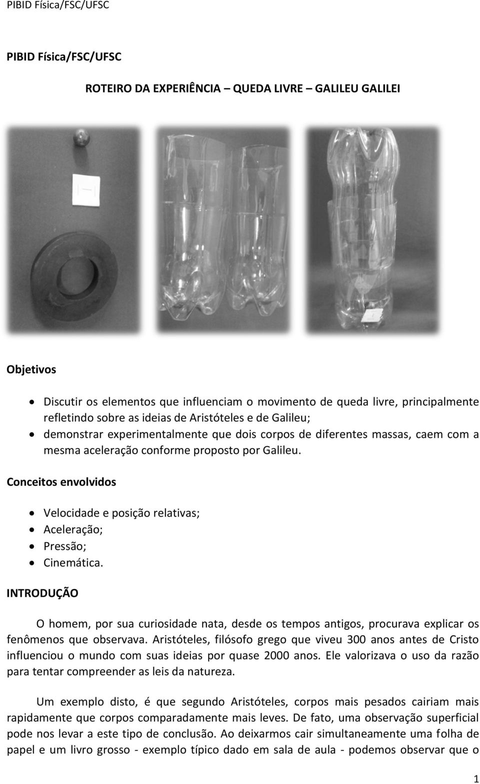 Conceitos envolvidos Velocidade e posição relativas; Aceleração; Pressão; Cinemática.