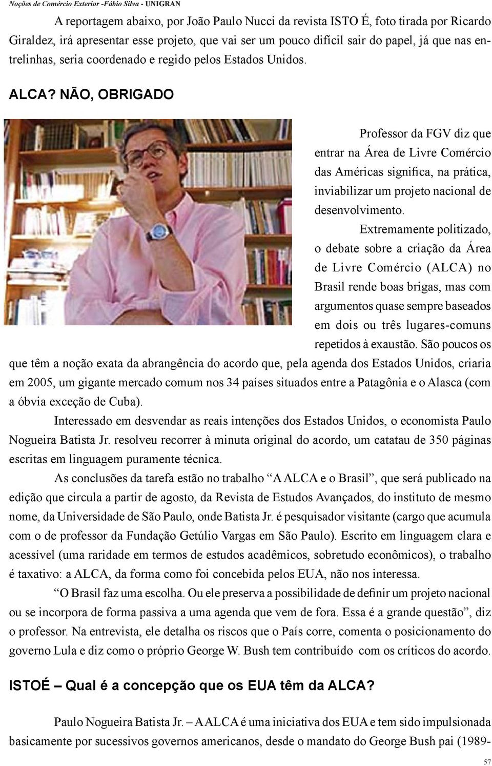 NÃO, OBRIGADO Professor da FGV diz que entrar na Área de Livre Comércio das Américas significa, na prática, inviabilizar um projeto nacional de desenvolvimento.