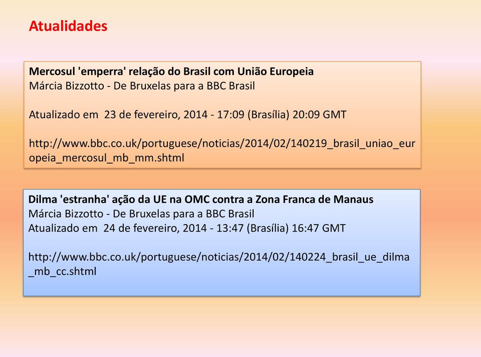 uk/portuguese/noticias/2014/02/140219_brasil_uniao_eur opeia_mercosul_mb_mm.
