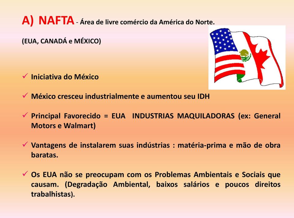 Favorecido = EUA INDUSTRIAS MAQUILADORAS (ex: General Motors e Walmart) Vantagens de instalarem suas indústrias :