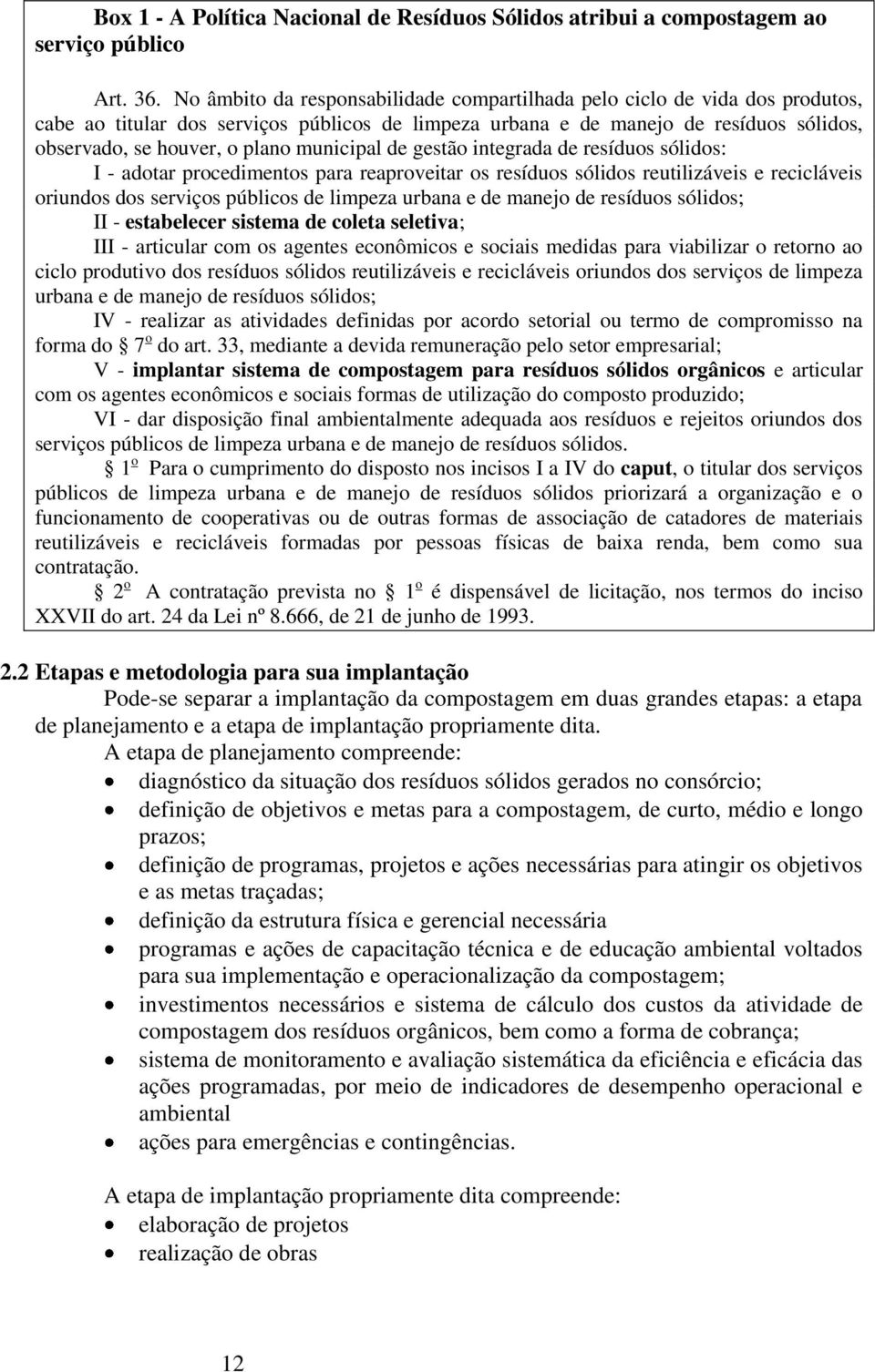 municipal de gestão integrada de resíduos sólidos: I - adotar procedimentos para reaproveitar os resíduos sólidos reutilizáveis e recicláveis oriundos dos serviços públicos de limpeza urbana e de